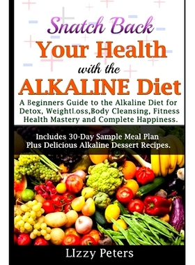 预订 Snatch Back Your Health with the ALKALINE Diet: A Beginner’s Guide to the Alkaline Diet for Detox, Weight Loss, Bo