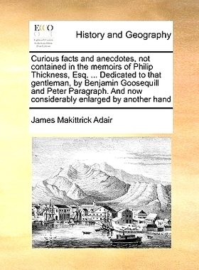 预订 Curious Facts and Anecdotes, Not Contained in the Memoirs of Philip Thickness, Esq. ... Dedicated to That Gentleman