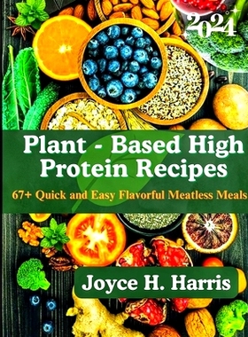 预订 Plant - Based High protein Recipes: 67+ Quick and Easy Flavorful Meatless Meals.: 9798329581614