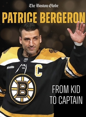 预订 Patrice Bergeron: From Kid to Captain 帕特里斯·贝尔杰龙：从孩子到队长: 9781637276037