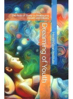 预订 Dreaming of Youth: The Role of Sleep in Prolonging Health and Vitality: 9798869616050