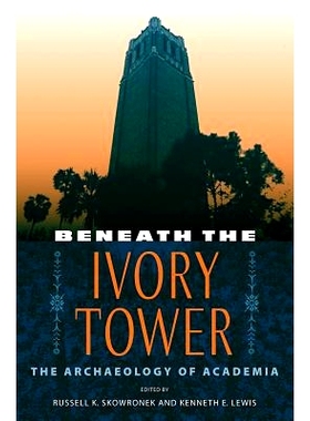 预订 Beneath the Ivory Tower: The Archaeology of Academia 象牙塔下：学术界的考古学: 9780813062167