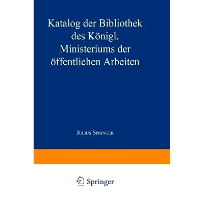 预订 Katalog der Bibliothek des Königl. Ministeriums der Öffentlichen Arbeiten: 9783642940637