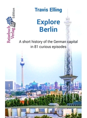 预订 Explore Berlin: A short history of the German capital in 81 curious episodes: 9783947334377