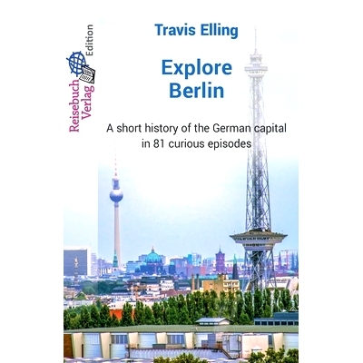 预订 Explore Berlin: A short history of the German capital in 81 curious episodes: 9783947334377