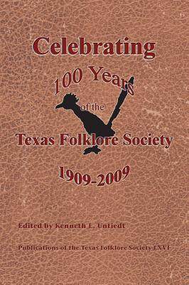 [预订]Celebrating 100 Years of the Texas Folklore Society, 1909-2009 9781574412772