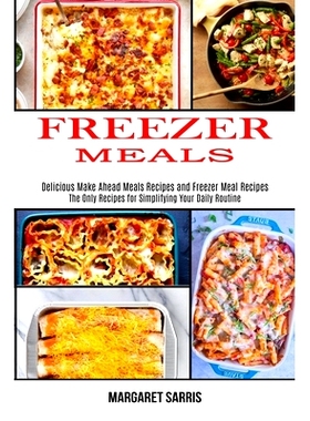 预订 Freezer Meals: The Only Recipes for Simplifying Your Daily Routine (Delicious Make Ahead Meals Recipes and Freezer