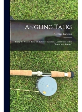预订 Angling Talks; Being the Winter Talks on Summer Pastimes. Contributed to the 