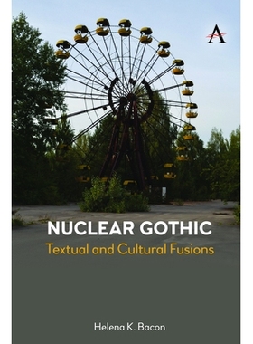预订 Nuclear Gothic - Textual and Cultural Fusions: by Helena K Bacon 核哥特式 - 文本和文化融合: 9781839981623
