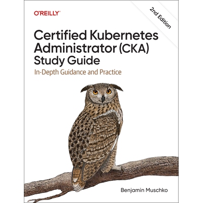 预订 Certified Kubernetes Administrator (Cka) Study Guide: In-Depth Guidance and Practice 9798341608405