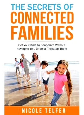 预订 The Secrets of Connected Famailies: Get your kids to cooperate, without having to yell, bribe, or threaten them.: 9