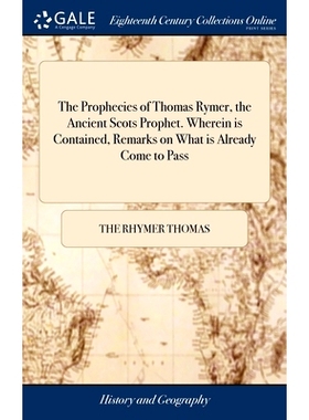 预订 The Prophecies of Thomas Rymer, the Ancient Scots Prophet. Wherein is Contained, Remarks on What is Already Come to