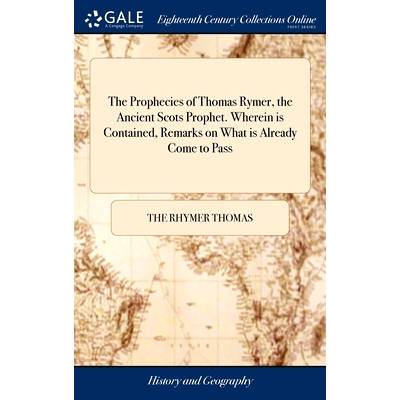预订 The Prophecies of Thomas Rymer, the Ancient Scots Prophet. Wherein is Contained, Remarks on What is Already Come to