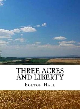预订 Three Acres and Liberty: The Classic Guide To Getting Back-To-The-Land, Homesteading and Self Sufficiency: 97819794