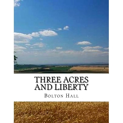 预订 Three Acres and Liberty: The Classic Guide To Getting Back-To-The-Land, Homesteading and Self Sufficiency: 97819794
