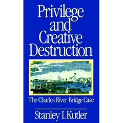 预订 Privilege and Creative Destruction: The Charles River Bridge Case 特权与创造性破坏：查尔斯河大桥案: 9780801839832