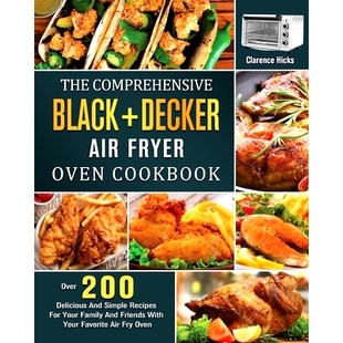 Recipes The Simple Your Air Cookbook 200 Oven And Fryer Family BLACK Comprehensive Delicious DECKER For Over 预订