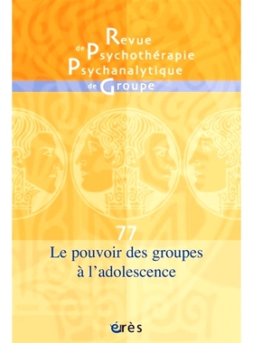 预订 Revue de psychothérapie psychanalytique de groupe, n° 77. Le pouvoir des groupes à l’adolescence 《精神分析团体