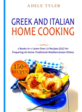 预订 Greek and Italian Home Cooking: 2 Books In 1: Learn More Than 77 Recipes (x2) For Preparing Authentic Mediterranean