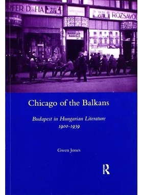 预订 Chicago of the Balkans: Budapest in Hungarian Literature 1900-1939 巴尔干的芝加哥：匈牙利文学中的布达佩斯1900-1939: