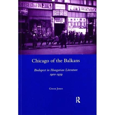 预订 Chicago of the Balkans: Budapest in Hungarian Literature 1900-1939 巴尔干的芝加哥：匈牙利文学中的布达佩斯1900-1939: