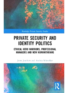 预订 Private Security and Identity Politics: Ethical Hero Warriors, Professional Managers and New Humanitarians 私人保安