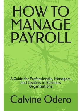 预订 How to Manage Payroll: A Guide for Professionals, Managers, and Leaders in Business Organizations: 9798354538881