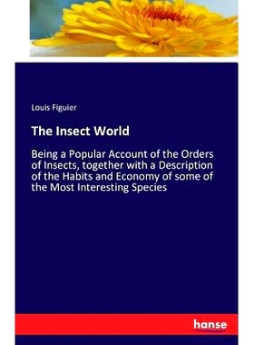 预订 The Insect World: Being a Popular Account of the Orders of Insects, together with a Description of the Habits and E