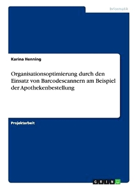 预订 Organisationsoptimierung durch den Einsatz von Barcodescannern am Beispiel der Apothekenbestellung: 9783656924890