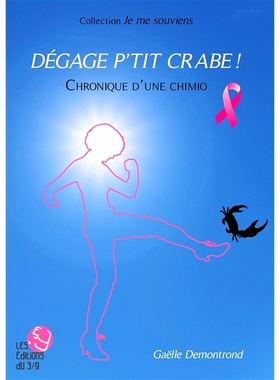 预订 Dégage p’tit crabe ! : chronique d’une chimio 快出去吧，小螃蟹！ : 化疗纪事: 9782492200144