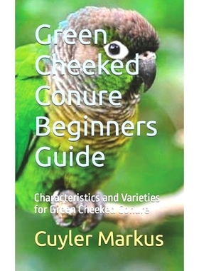 预订 Green Cheeked Conure Beginners Guide: Characteristics and Varieties for Green Cheeked Conure: 9798859371891