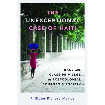 预订 The Unexceptional Case of Haiti: Race and Class Privilege in Postcolonial Bourgeois Society 海地的典型案例：后殖民