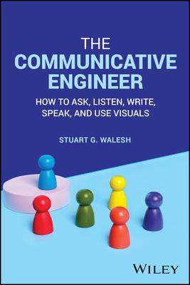 [预订]The Communicative Engineer: How to Ask, Listen, Write, Speak, and Use Visuals 9781394202591