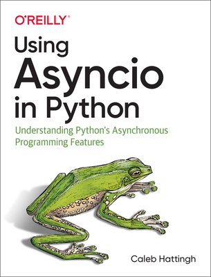 【预订】Using Asyncio in Python: Understanding Python’s Asynchronous Programming Features