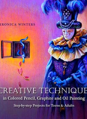 预订 Creative Techniques in Colored Pencil, Graphite, and Oil Painting: Step-By-Step Projects for Teens and Adults: 9781