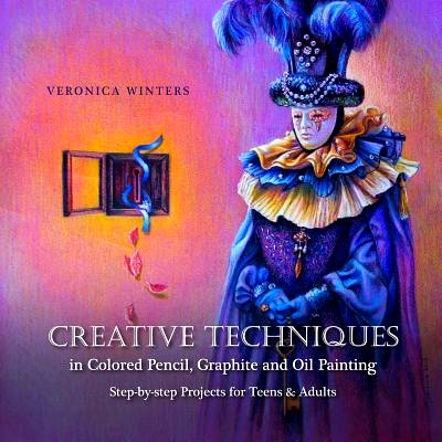 预订 Creative Techniques in Colored Pencil, Graphite, and Oil Painting: Step-By-Step Projects for Teens and Adults: 9781
