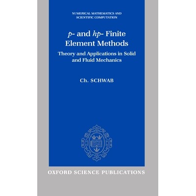 p- and hp- Finite Element Methods: Theory and Applications in Solid and Fluid Mechanics p-与 hp-有限元方法：固体和流体