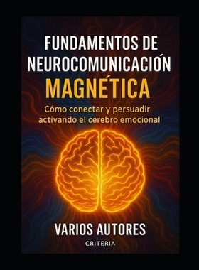预订 Fundamentos de Neurocomunicación Magnética: Como Conectar Y Persuadir Activando El Cerebro Emocional: 97982854068