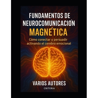 预订 Fundamentos de Neurocomunicación Magnética: Como Conectar Y Persuadir Activando El Cerebro Emocional: 97982854068