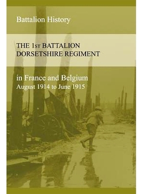 预订 THE 1st BATTALION DORSETSHIRE REGIMENT IN FRANCE AND BELGIUM August 1914 to June 1915: 9781783311934