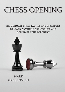 【预订】Chess Opening: The Ultimate Chess Tactics and Strategies To Learn Anything About Chess and Dominate your O...