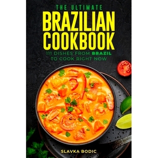 Brazilian 9798483264354 Now Brazil The Ultimate 111 Cookbook Right 预订 Dishes Cook From
