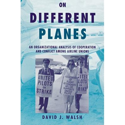 预订 On Different Planes: An Organizational Analysis of Cooperation and Conflict Among Airline Unions: 9780875463292