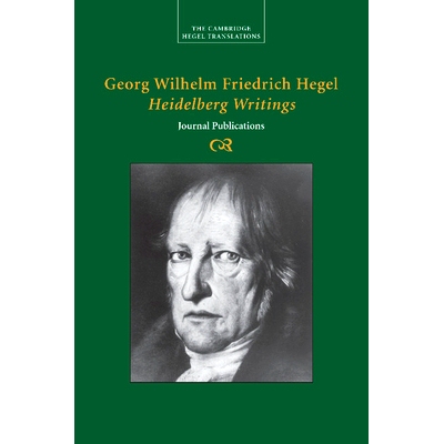 Georg Wilhelm Friedrich Hegel: Heidelberg Writings - Journal Publications 黑格尔的海德堡写作: 9781107499706