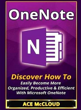 预订 OneNote: Discover How To Easily Become More Organized, Productive & Efficient With Microsoft OneNote