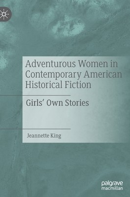 【预订】Adventurous Women in Contemporary American Historical Fiction: Girls’ Own Stories 9783030941253