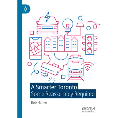 预订 A Smarter Toronto: Some Reassembly Required 更智能的多伦多：需要重新组装: 9783031415487