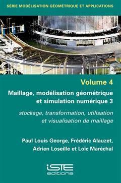 [预订]Maillage, modélisation géométrique et simulation numérique, Vol. 3. Stockage, transformation, ut 9781784056872