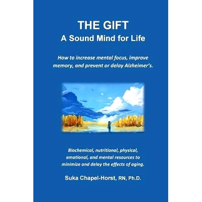 预订 THE GIFT - A Sound Mind for Life: How to increase mental focus, improve memory, and prevent or delay Alzheimer’s.: