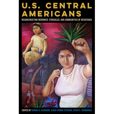 预订 U.S. Central Americans: Reconstructing Memories, Struggles, and Communities of Resistance: 9780816534067